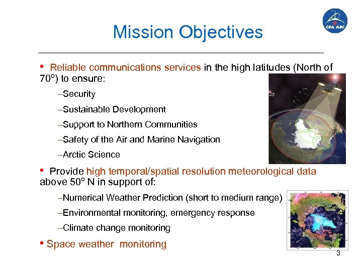 Mission Objectives • Reliable communications services in the high latitudes (North of 70º) to
