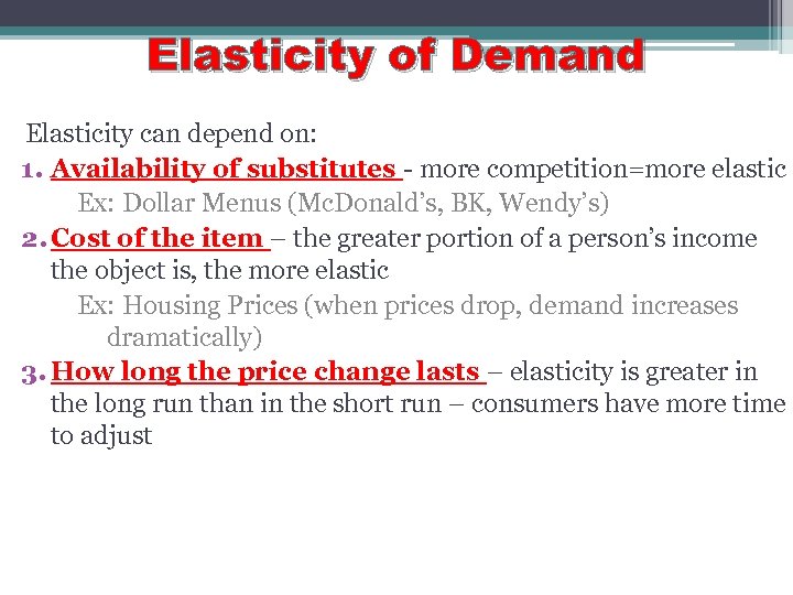 Elasticity of Demand Elasticity can depend on: 1. Availability of substitutes - more competition=more