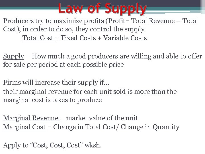 Law of Supply Producers try to maximize profits (Profit= Total Revenue – Total Cost),