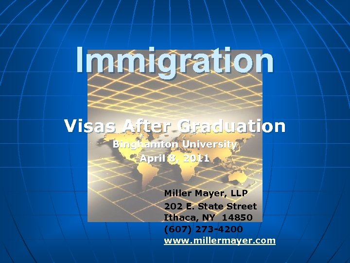 Immigration Visas After Graduation Binghamton University April 8, 2011 Miller Mayer, LLP 202 E.