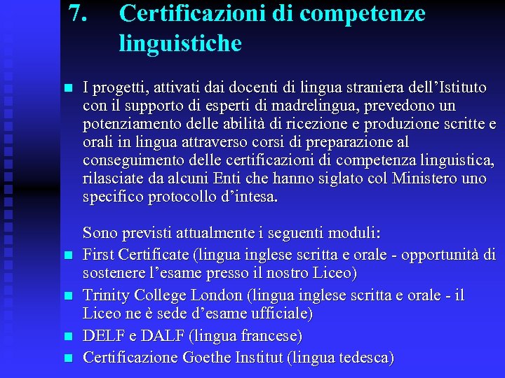 7. n n n Certificazioni di competenze linguistiche I progetti, attivati dai docenti di