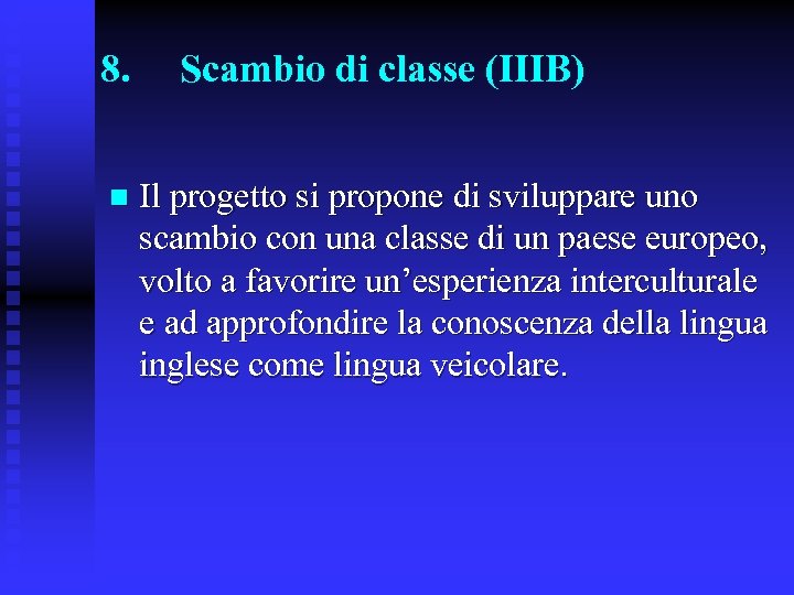 8. n Scambio di classe (IIIB) Il progetto si propone di sviluppare uno scambio