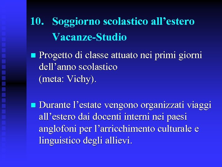10. Soggiorno scolastico all’estero Vacanze-Studio n Progetto di classe attuato nei primi giorni dell’anno