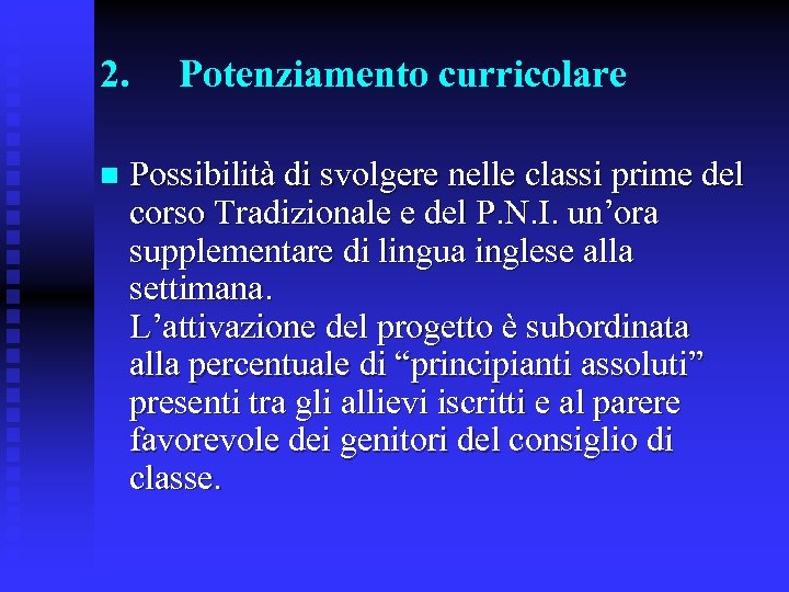 2. n Potenziamento curricolare Possibilità di svolgere nelle classi prime del corso Tradizionale e