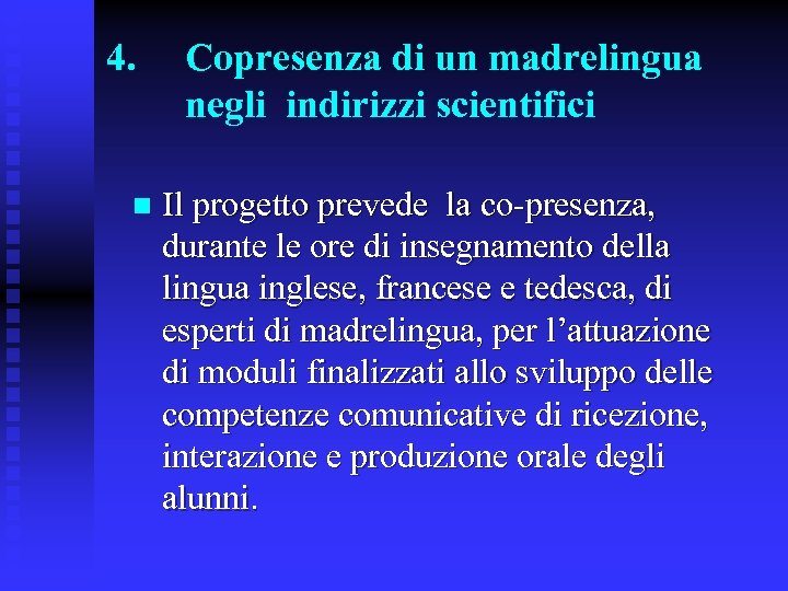 4. n Copresenza di un madrelingua negli indirizzi scientifici Il progetto prevede la co-presenza,