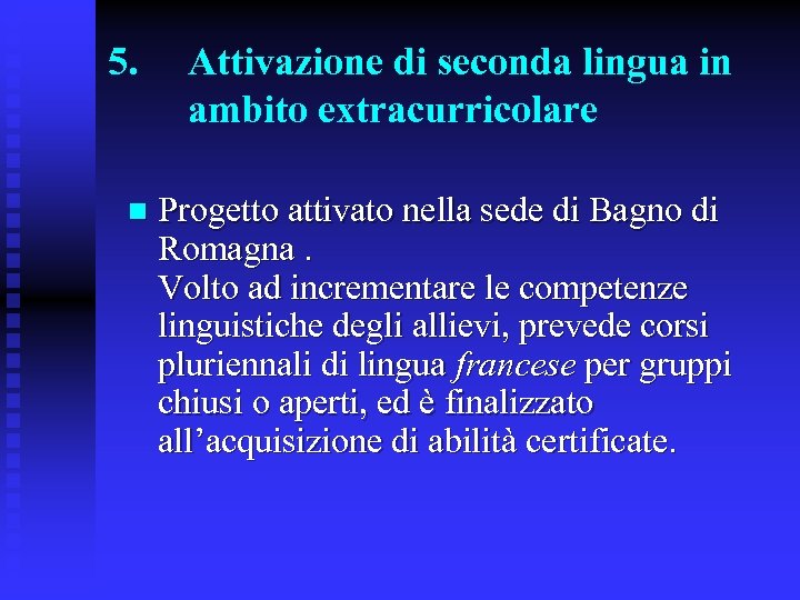 5. n Attivazione di seconda lingua in ambito extracurricolare Progetto attivato nella sede di