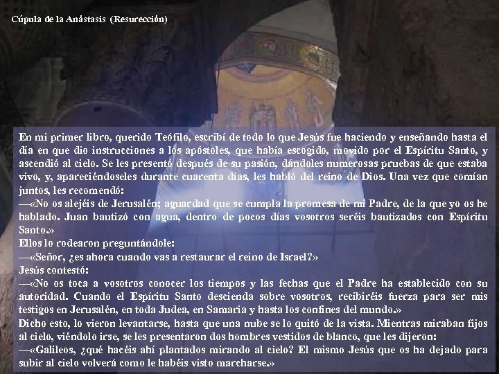 Cúpula de la Anástasis (Resurección) En mi primer libro, querido Teófilo, escribí de todo
