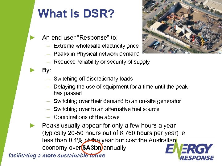 What is DSR? ► An end user “Response” to: – Extreme wholesale electricity price