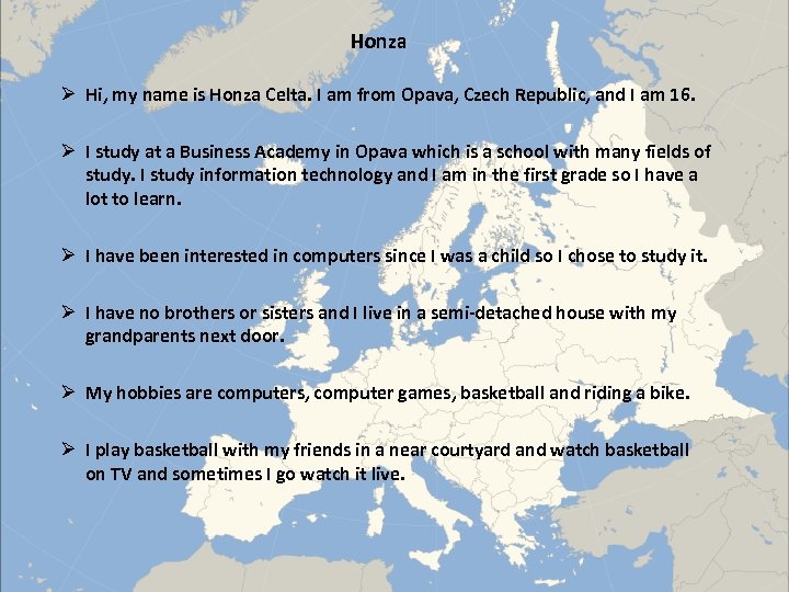 Honza Ø Hi, my name is Honza Celta. I am from Opava, Czech Republic,