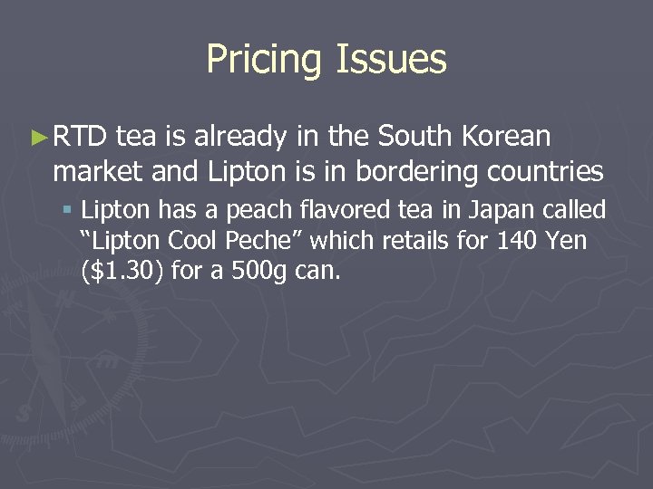Pricing Issues ► RTD tea is already in the South Korean market and Lipton