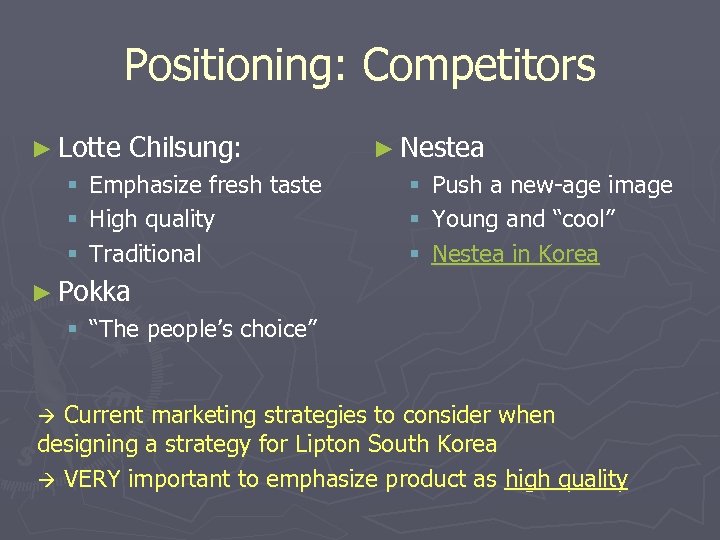 Positioning: Competitors ► Lotte § § § Chilsung: Emphasize fresh taste High quality Traditional