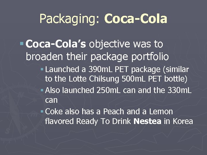 Packaging: Coca-Cola § Coca-Cola’s objective was to broaden their package portfolio § Launched a