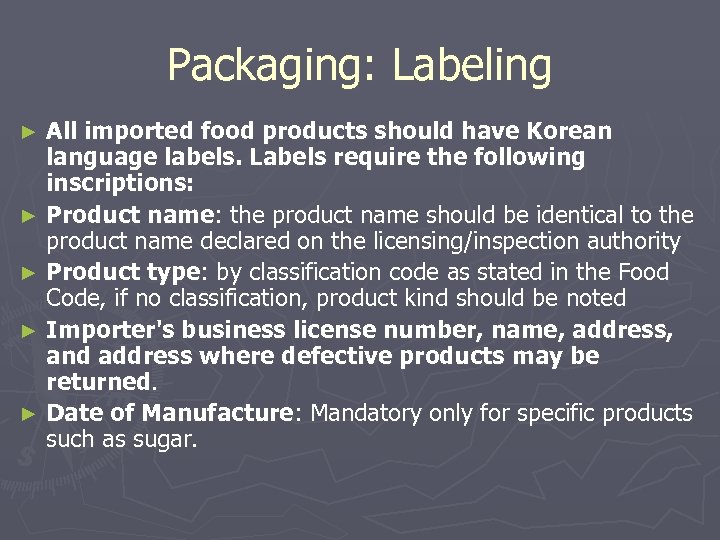 Packaging: Labeling All imported food products should have Korean language labels. Labels require the
