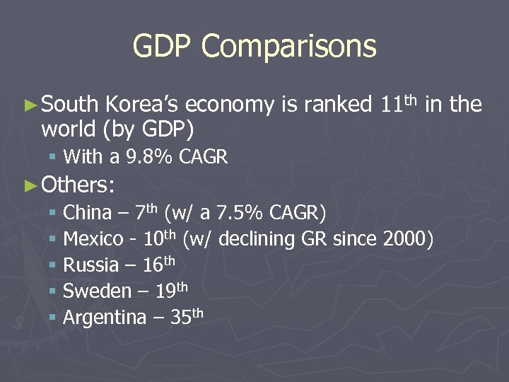 GDP Comparisons ► South Korea’s economy is ranked 11 th in the world (by