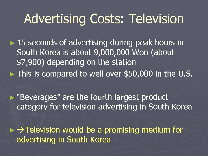Advertising Costs: Television ► 15 seconds of advertising during peak hours in South Korea