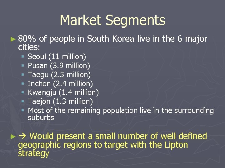 Market Segments ► 80% of people in South Korea live in the 6 major