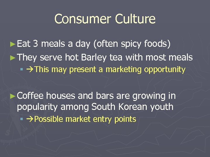Consumer Culture ► Eat 3 meals a day (often spicy foods) ► They serve