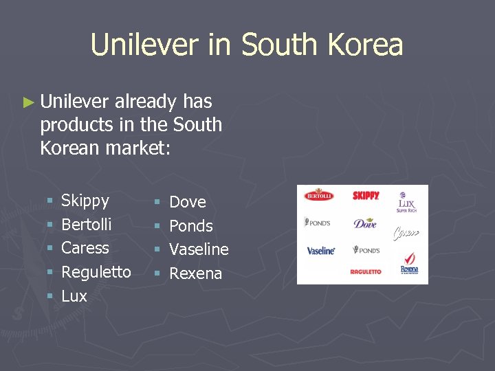 Unilever in South Korea ► Unilever already has products in the South Korean market: