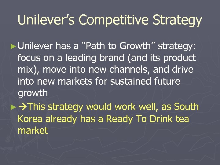 Unilever’s Competitive Strategy ► Unilever has a “Path to Growth” strategy: focus on a