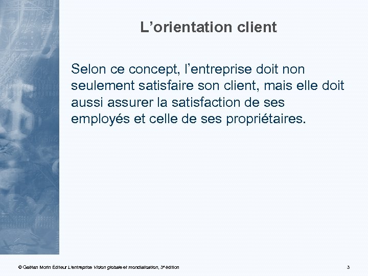 L’orientation client Selon ce concept, l’entreprise doit non seulement satisfaire son client, mais elle