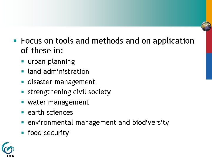 § Focus on tools and methods and on application of these in: § §