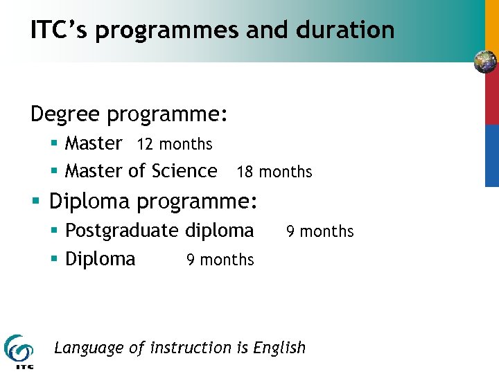 ITC’s programmes and duration Degree programme: § Master 12 months § Master of Science
