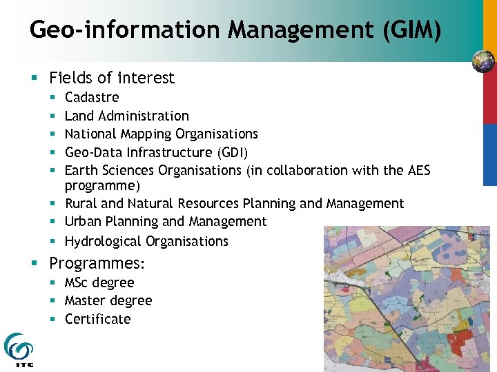 Geo-information Management (GIM) § Fields of interest Cadastre Land Administration National Mapping Organisations Geo-Data