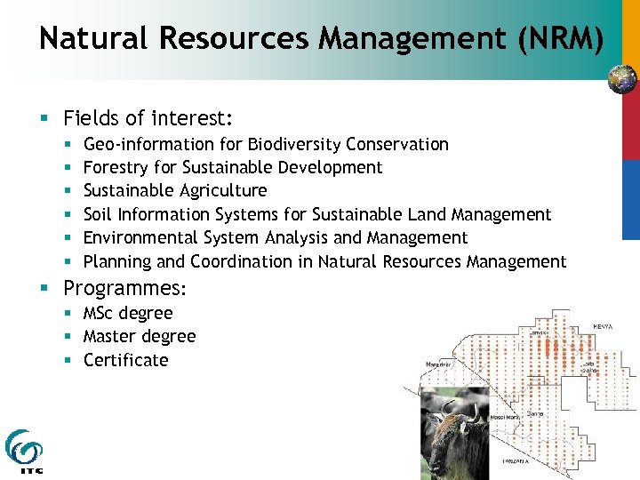 Natural Resources Management (NRM) § Fields of interest: § § § Geo-information for Biodiversity