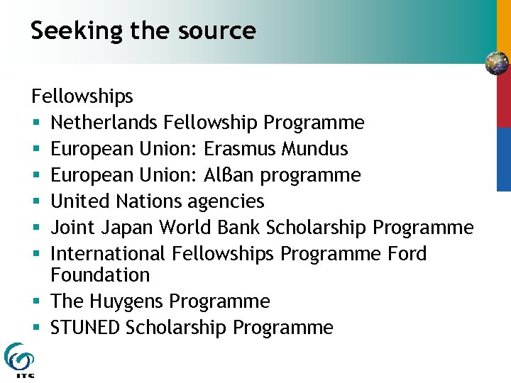 Seeking the source Fellowships § Netherlands Fellowship Programme § European Union: Erasmus Mundus §