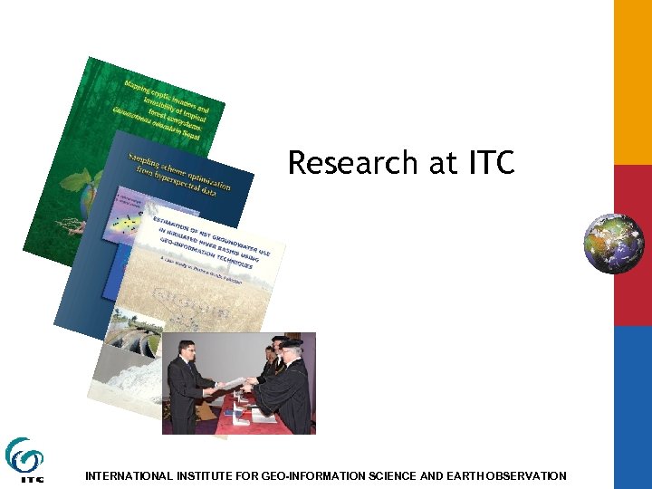 Research at ITC INTERNATIONAL INSTITUTE FOR GEO-INFORMATION SCIENCE AND EARTH OBSERVATION 
