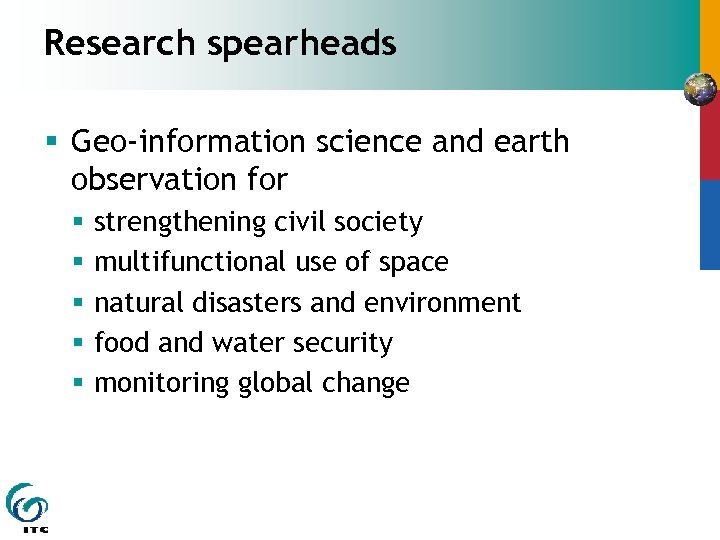 Research spearheads § Geo-information science and earth observation for § § § strengthening civil
