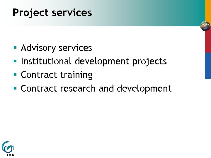Project services § § Advisory services Institutional development projects Contract training Contract research and