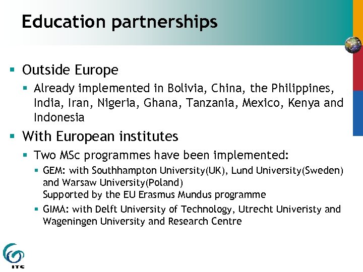 Education partnerships § Outside Europe § Already implemented in Bolivia, China, the Philippines, India,