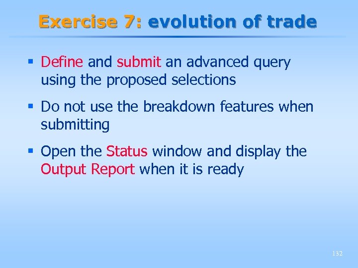 Exercise 7: evolution of trade § Define and submit an advanced query using the
