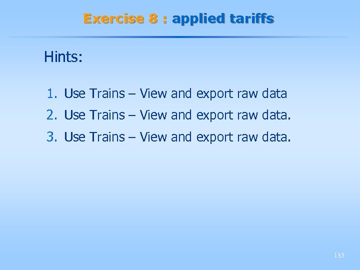 Exercise 8 : applied tariffs Hints: 1. Use Trains – View and export raw