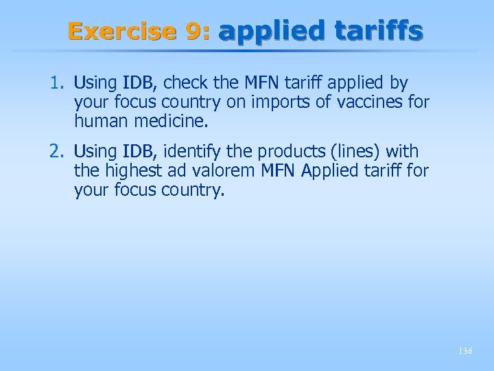 Exercise 9: applied tariffs 1. Using IDB, check the MFN tariff applied by your