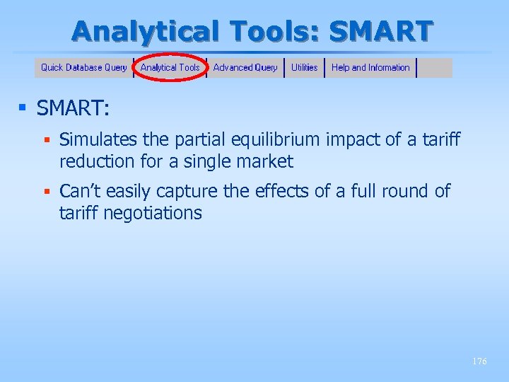 Analytical Tools: SMART § SMART: § Simulates the partial equilibrium impact of a tariff