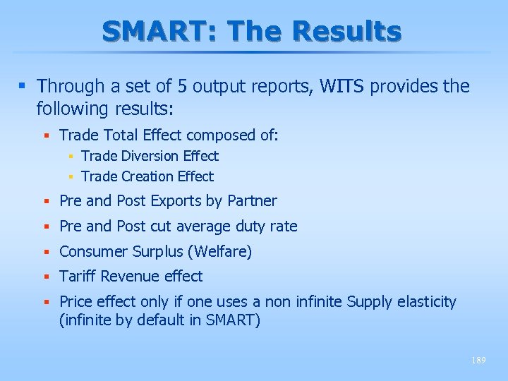 SMART: The Results § Through a set of 5 output reports, WITS provides the