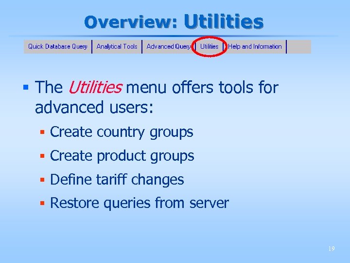 Overview: Utilities § The Utilities menu offers tools for advanced users: § Create country