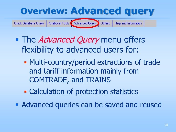 Overview: Advanced query § The Advanced Query menu offers flexibility to advanced users for: