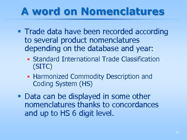 A word on Nomenclatures § Trade data have been recorded according to several product