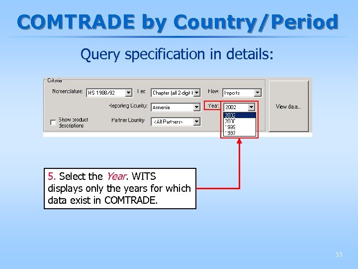 COMTRADE by Country/Period Query specification in details: 5. Select the Year. WITS displays only