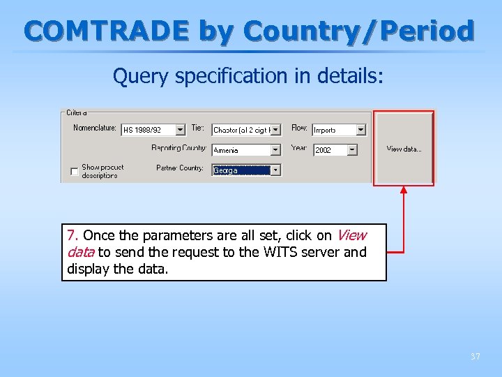 COMTRADE by Country/Period Query specification in details: 7. Once the parameters are all set,