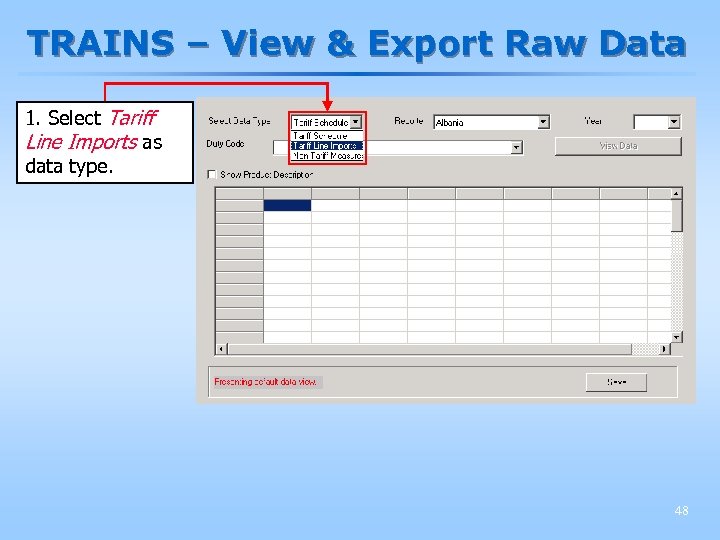 TRAINS – View & Export Raw Data 1. Select Tariff Line Imports as data