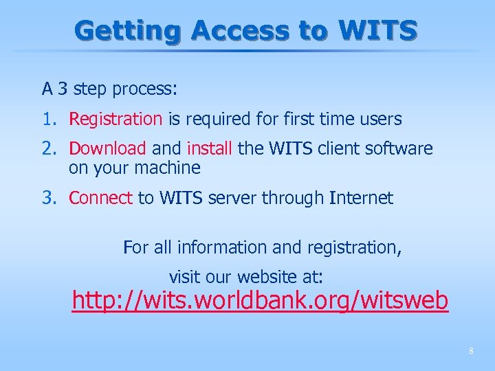 Getting Access to WITS A 3 step process: 1. Registration is required for first