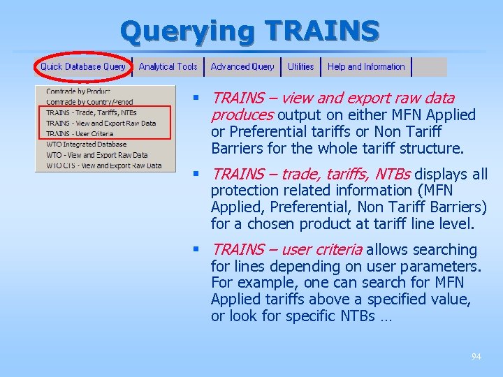 Querying TRAINS § TRAINS – view and export raw data produces output on either