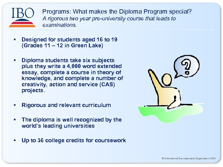 Programs: What makes the Diploma Program special? A rigorous two year pre-university course that