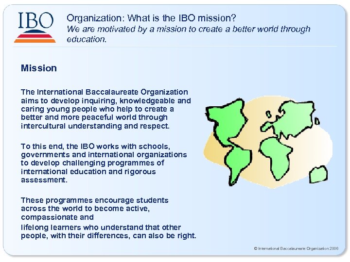 Organization: What is the IBO mission? We are motivated by a mission to create