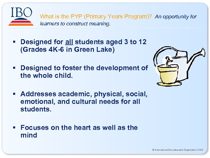 What is the PYP (Primary Years Program)? An opportunity for learners to construct meaning.