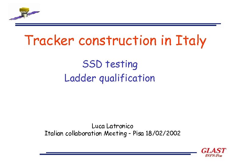 Tracker construction in Italy SSD testing Ladder qualification Luca Latronico Italian collaboration Meeting -